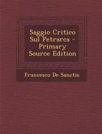 Saggio Critico Sul Petrarca di Francesco De Sanctis edito da Nabu Press