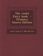 The Violet Fairy Book - Primary Source Edition di Andrew Lang, H. J. 1860-1941 Ford edito da Nabu Press