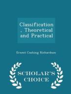 Classification, Theoretical And Practical - Scholar's Choice Edition di Ernest Cushing Richardson edito da Scholar's Choice
