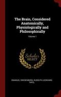 The Brain, Considered Anatomically, Physiologically and Philosophically; Volume 1 di Emanuel Swedenborg, Rudolph Leonhard Tafel edito da CHIZINE PUBN