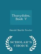 Thucydides, Book V - Scholar's Choice Edition di Harold North Fowler edito da Scholar's Choice
