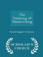 The Teaching Of Handwriting - Scholar's Choice Edition di Frank Nugent Freeman edito da Scholar's Choice
