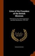 Lives Of The Founders Of The British Museum di Edward Edwards edito da Arkose Press