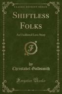 Shiftless Folks di Christabel Goldsmith edito da Forgotten Books