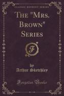 The Mrs. Brown Series (classic Reprint) di Arthur Sketchley edito da Forgotten Books