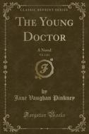 The Young Doctor, Vol. 3 Of 3 di Jane Vaughan Pinkney edito da Forgotten Books