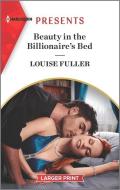 Beauty in the Billionaire's Bed: An Uplifting International Romance di Louise Fuller edito da HARLEQUIN SALES CORP