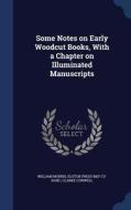 Some Notes On Early Woodcut Books, With A Chapter On Illuminated Manuscripts di William Morris, Elston Press Bkp Cu-Banc, Clarke Conwell edito da Sagwan Press