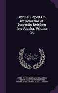 Annual Report On Introduction Of Domestic Reindeer Into Alaska, Volume 14 di Sheldon Jackson edito da Palala Press