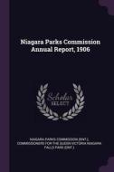 Niagara Parks Commission Annual Report, 1906 edito da CHIZINE PUBN