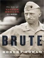 Brute: The Life of Victor Krulak, U.S. Marine di Robert Coram edito da Tantor Audio