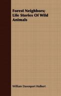 Forest Neighbors; Life Stories Of Wild Animals di William Davenport Hulbert edito da Patterson Press