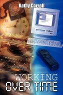 Working Over Time di Kathy Carroll edito da AUTHORHOUSE