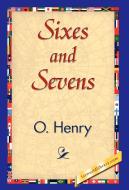 Sixes and Sevens di Henry O, Henry O. edito da 1st World Library - Literary Society