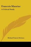 Francois Mauriac: A Critical Study di Michael Francis Moloney edito da Kessinger Publishing, Llc
