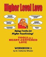 Higher Level Love Workbook: Workbook 1 di Catherine Wheeler edito da Booksurge Publishing