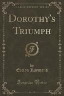 Dorothy's Triumph (classic Reprint) di Evelyn Raymond edito da Forgotten Books