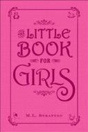 The Little Book For Girls di Michelle L. Stratton edito da Adams Media Corporation