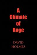 A Climate of Rage di David Holmes edito da Xlibris