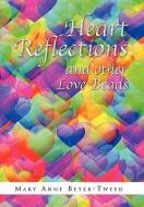 Heart Reflections and Other Love Beads di Mary Anne Beyer-Tweed edito da Xlibris