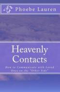 Heavenly Contacts: How to Communicate with Loved Ones on the Other Side di Phoebe Lauren edito da Createspace