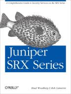 Juniper SRX Series di Brad Woodberg, Rob Cameron edito da O'Reilly UK Ltd.