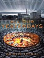 All Our Yesterdays di Cristin Terrill edito da Tantor Audio