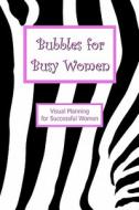 Bubbles for Busy Women: Visual Planning for Successful Women di Bill W. Tyler edito da Createspace