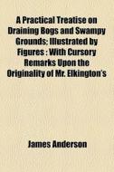 A With Cursory Remarks Upon The Originality Of Mr. Elkington's di James Anderson edito da General Books Llc
