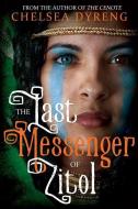 The Last Messenger of Zitol di Chelsea Bagley Dyreng edito da SWEETWATER BOOKS