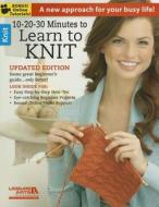 10-20-30 Minutes To Learn To Knit di Leisure Arts edito da Leisure Arts Inc