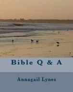 Bible Q & A di Annagail Lynes edito da Createspace Independent Publishing Platform