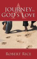 A Journey in God's Love di Robert Rice edito da AuthorHouse