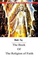The Book of the Religion of Faith di Edwin Arnold edito da Createspace