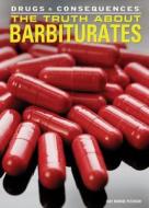 The Truth about Barbiturates di Judy Monroe Peterson edito da Rosen Classroom