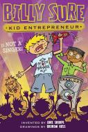 Billy Sure Kid Entrepreneur Is Not a Singer! di Luke Sharpe edito da SIMON SPOTLIGHT