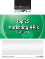 Top 25 Marketing Kpis of 2011-2012 di The Kpi Institute edito da Createspace