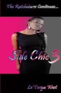 Side Chic 3: (The Ratchetness Continues) di La'tonya West edito da Createspace