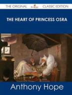 The Heart of Princess Osra - The Original Classic Edition di Anthony Hope edito da Emereo Classics