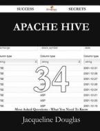 Apache Hive 34 Success Secrets - 34 Most Asked Questions On Apache Hive - What You Need To Know di Jacqueline Douglas edito da Emereo Publishing