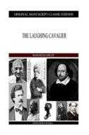 The Laughing Cavalier di Baroness Orczy edito da Createspace