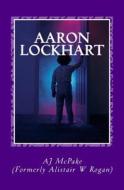 Aaron Lockhart: & the Battle of the Universe di Alistair W. Rogan edito da Createspace
