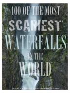 100 of the Most Scariest Waterfalls in the World di Alex Trost, Vadim Kravetsky edito da Createspace