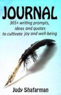Journal: 365+ Writing Prompts, Ideas and Quotes to Cultivate Joy di Judy Shafarman edito da Createspace