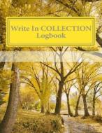 Write in Collection Logbook: Blank Books You Can Write in di H. Barnett edito da Createspace