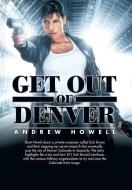 Get Out of Denver di Andrew Howell edito da Xlibris