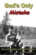 God's Only Mistake: Becoming a Man in My Father's Eyes di MR Joseph V. Abbate Jr edito da Createspace