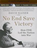 No End Save Victory: How FDR Led the Nation Into War di David Kaiser edito da Audible Studios on Brilliance