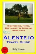 Alentejo Travel Guide: Sightseeing, Hotel, Restaurant & Shopping Highlights di Kelly Joseph edito da Createspace