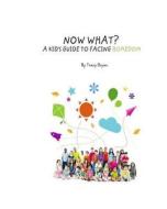 Now What? a Kid's Guide to Facing Boredom di Tracy Bryan edito da Createspace